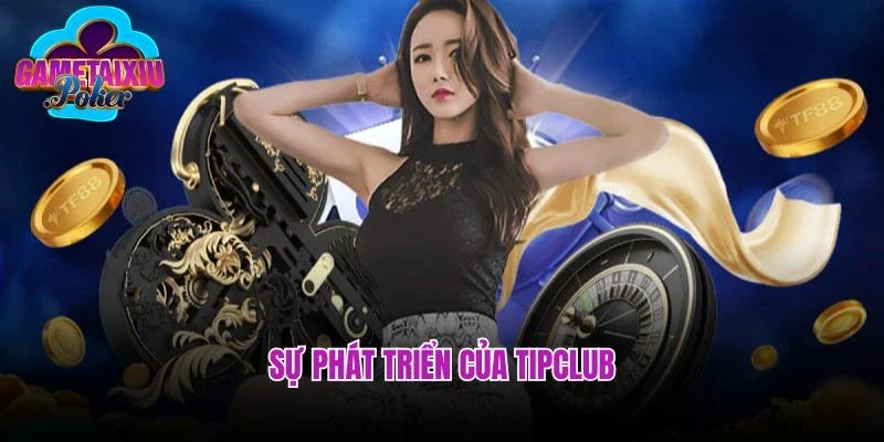 Sự phát triển của tipclub